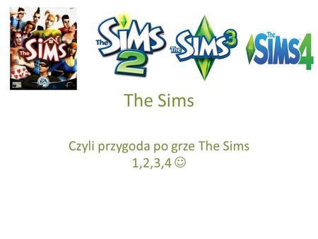 The Sims Czyli przygoda po grze The Sims 1,2,3,4.
