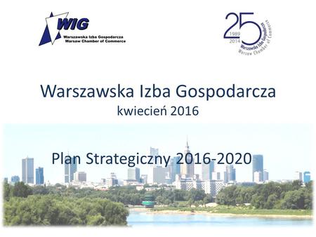 Warszawska Izba Gospodarcza kwiecień 2016 Plan Strategiczny 2016-2020.