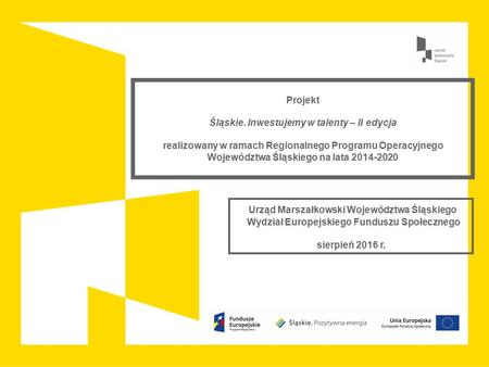 Projekt Śląskie. Inwestujemy w talenty – II edycja realizowany w ramach Regionalnego Programu Operacyjnego Województwa Śląskiego na lata 2014-2020 Urząd.
