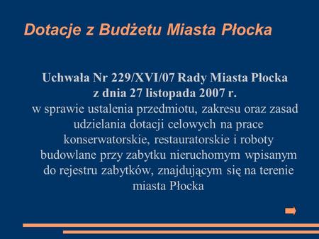 Dotacje z Budżetu Miasta Płocka Uchwała Nr 229/XVI/07 Rady Miasta Płocka z dnia 27 listopada 2007 r. w sprawie ustalenia przedmiotu, zakresu oraz zasad.
