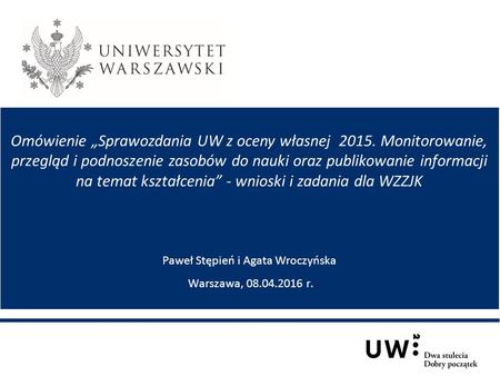 Omówienie „Sprawozdania UW z oceny własnej 2015. Monitorowanie, przegląd i podnoszenie zasobów do nauki oraz publikowanie informacji na temat kształcenia”