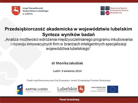 Przedsiębiorczość akademicka w województwie lubelskim Synteza wyników badań „Analiza możliwości wdrożenia międzyuczelnianego programu inkubowania i rozwoju.