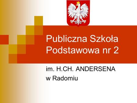 Publiczna Szkoła Podstawowa nr 2 im. H.CH. ANDERSENA w Radomiu.