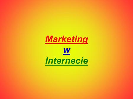 Marketing w Internecie. Marketing internetowy to: ● Forma marketingu, używająca jako medium Internetu i strony WWW (World Wide Web). Służy do przesłania.