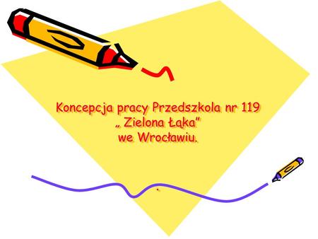 Koncepcja pracy Przedszkola nr 119 „ Zielona Łąka” we Wrocławiu..