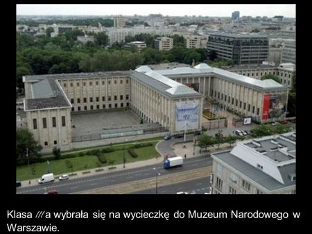 Klasa III a wybrała się na wycieczkę do Muzeum Narodowego w Warszawie.
