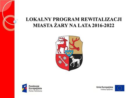 LOKALNY PROGRAM REWITALIZACJI MIASTA ŻARY NA LATA 2016-2022.