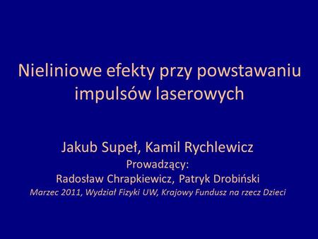 Nieliniowe efekty przy powstawaniu impulsów laserowych Jakub Supeł, Kamil Rychlewicz Prowadzący: Radosław Chrapkiewicz, Patryk Drobiński Marzec 2011, Wydział.