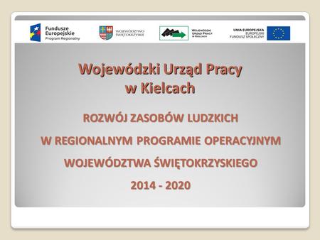 Wojewódzki Urząd Pracy w Kielcach ROZWÓJ ZASOBÓW LUDZKICH W REGIONALNYM PROGRAMIE OPERACYJNYM WOJEWÓDZTWA ŚWIĘTOKRZYSKIEGO