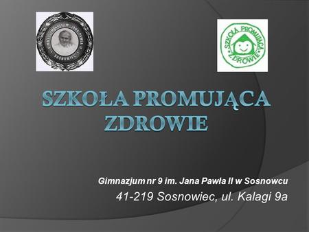Gimnazjum nr 9 im. Jana Pawła II w Sosnowcu Sosnowiec, ul. Kalagi 9a.