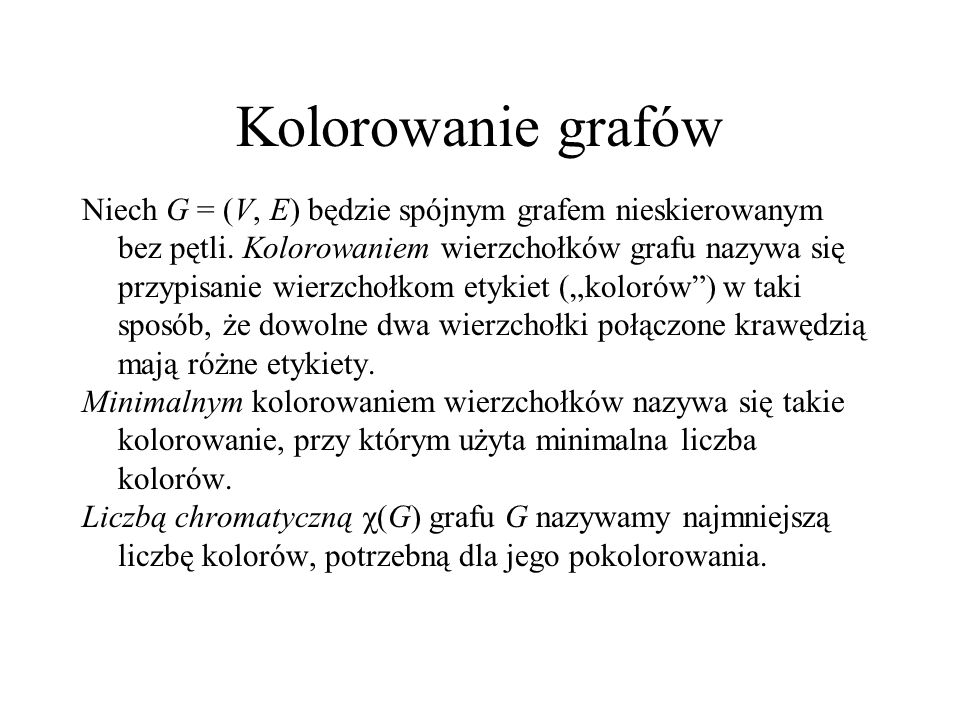 Kolorowanie Grafow Niech G V E Bedzie Spojnym Grafem Nieskierowanym Bez Petli Kolorowaniem Wierzcholkow Grafu Nazywa Sie Przypisanie Wierzcholkom Ppt Pobierz