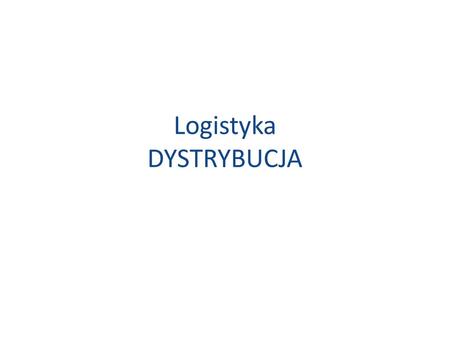 Logistyka DYSTRYBUCJA