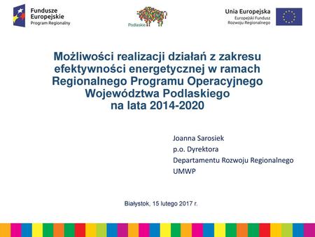 Możliwości realizacji działań z zakresu efektywności energetycznej w ramach Regionalnego Programu Operacyjnego Województwa Podlaskiego na lata 2014-2020.