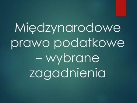 Międzynarodowe prawo podatkowe – wybrane zagadnienia