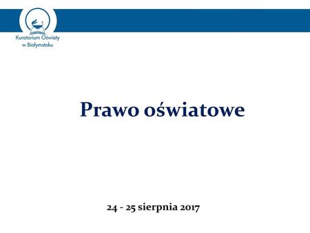 Prawo oświatowe 24 - 25 sierpnia 2017.