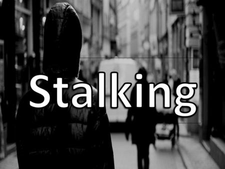 Stalking.