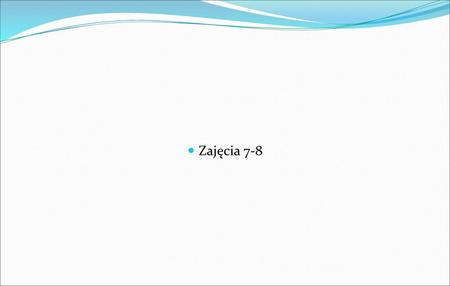 Zajęcia 7-8.