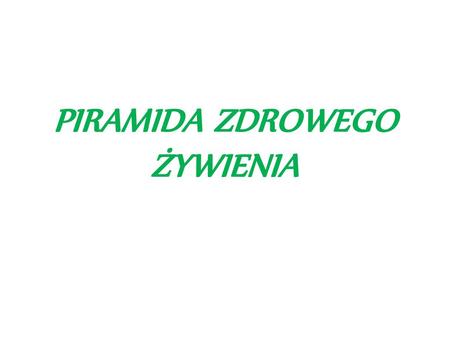 PIRAMIDA ZDROWEGO ŻYWIENIA