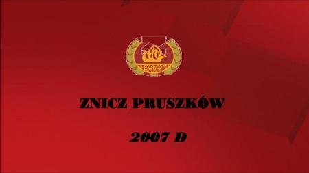 ZNICZ PRUSZKÓW  2009 B ZNICZ PRUSZKÓW 2007 D.