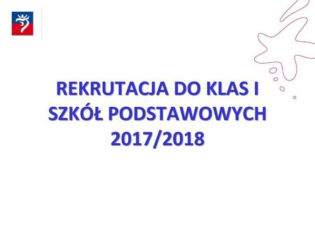 REKRUTACJA DO KLAS I SZKÓŁ PODSTAWOWYCH 2017/2018