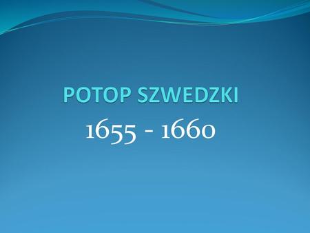 POTOP SZWEDZKI 1655 - 1660.
