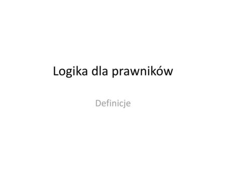 Logika dla prawników Definicje.