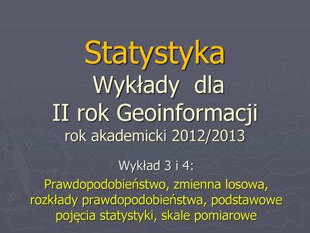 Statystyka Wykłady dla II rok Geoinformacji rok akademicki 2012/2013