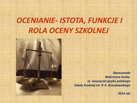 OCENIANIE- ISTOTA, FUNKCJE I ROLA OCENY SZKOLNEJ