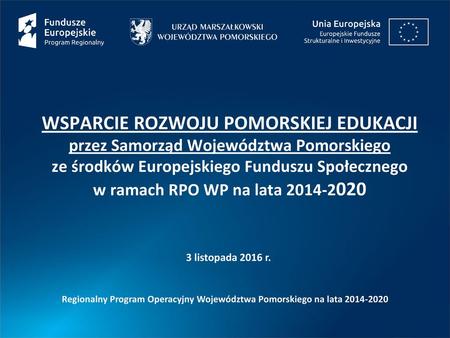 WSPARCIE ROZWOJU POMORSKIEJ EDUKACJI przez Samorząd Województwa Pomorskiego ze środków Europejskiego Funduszu Społecznego w ramach RPO WP na lata 2014-2020.