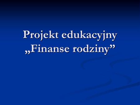 Projekt edukacyjny „Finanse rodziny”