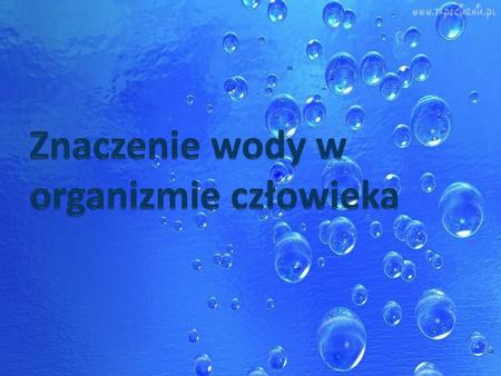 Znaczenie wody w organizmie człowieka