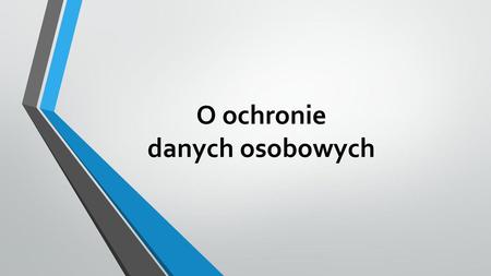 O ochronie danych osobowych.