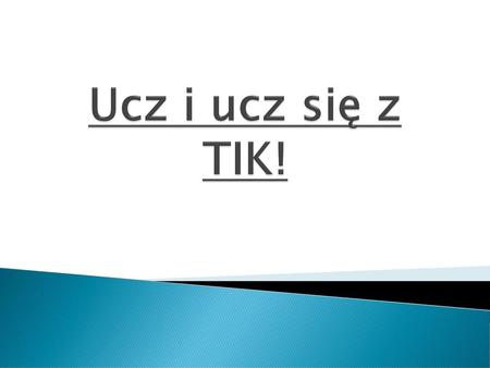 Ucz i ucz się z TIK!.