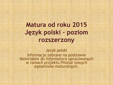 Matura od roku 2015 Język polski – poziom rozszerzony