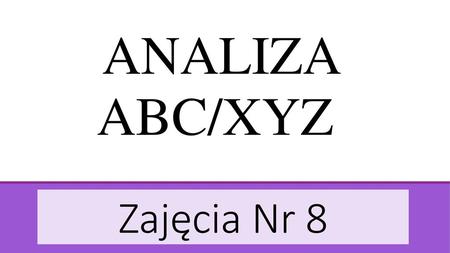 ANALIZA ABC/XYZ Zajęcia Nr 8.