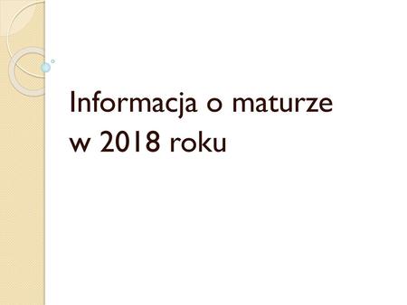 Informacja o maturze w 2018 roku