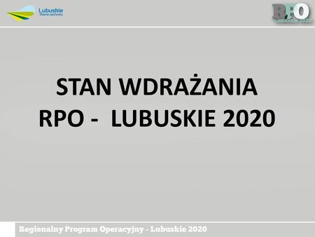 STAN WDRAŻANIA RPO - LUBUSKIE 2020