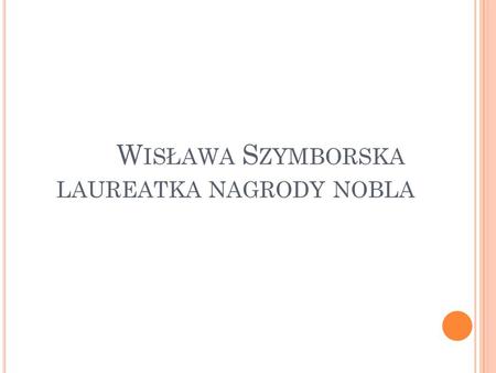 Wisława Szymborska laureatka nagrody nobla