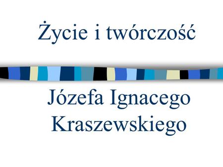 Józefa Ignacego Kraszewskiego