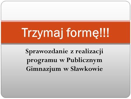 Sprawozdanie z realizacji programu w Publicznym Gimnazjum w Sławkowie