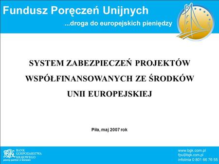 SYSTEM ZABEZPIECZEŃ PROJEKTÓW WSPÓŁFINANSOWANYCH ZE ŚRODKÓW UNII EUROPEJSKIEJ Piła, maj 2007 rok.