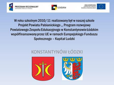 KONSTANTYNÓW ŁÓDZKI W roku szkolnym 2010/11 realizowany był w naszej szkole Projekt Powiatu Pabianickiego,, Program rozwojowy Powiatowego Zespołu Edukacyjnego.