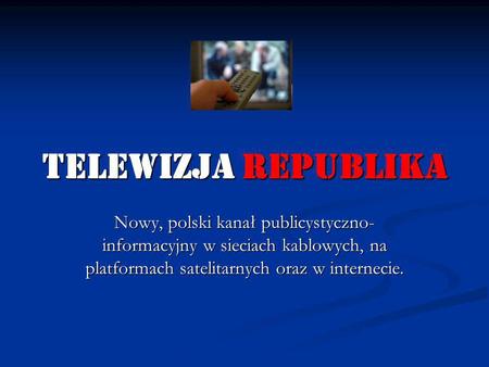 Telewizja republika Nowy, polski kanał publicystyczno-informacyjny w sieciach kablowych, na platformach satelitarnych oraz w internecie.