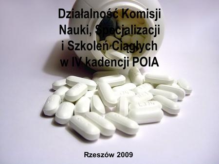 Działalność Komisji Nauki, Specjalizacji i Szkoleń Ciągłych w IV kadencji POIA Rzeszów 2009.