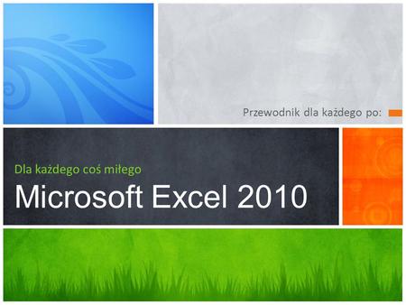 Dla każdego coś miłego Microsoft Excel 2010