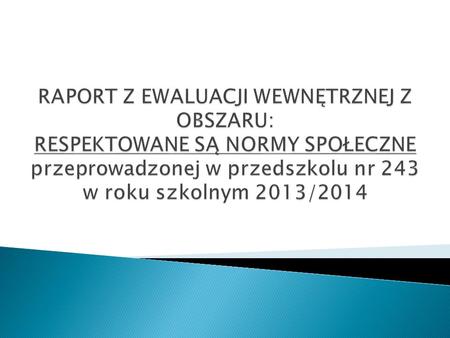 RAPORT Z EWALUACJI WEWNĘTRZNEJ Z OBSZARU: RESPEKTOWANE SĄ NORMY SPOŁECZNE przeprowadzonej w przedszkolu nr 243 w roku szkolnym 2013/2014.
