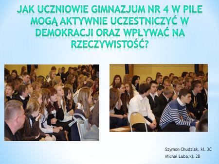 Szymon Chudziak, kl. 3C Michał Łuba,kl. 2B. Z wykresu wynika, że nasi gimnazjaliści w 78 % uważają debaty za dobrą formę uczestnictwa młodzieży w.