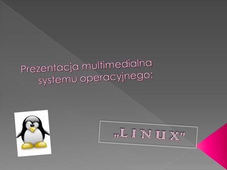  Linux przede wszystkim stosowany jest na systemach serwerowych (serwery WWW, FTP, e-mail, bazy danych i inne), jako zapory sieciowe (firewall),