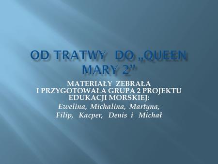 OD TRATWY DO ,,QUeeN MARY 2’’