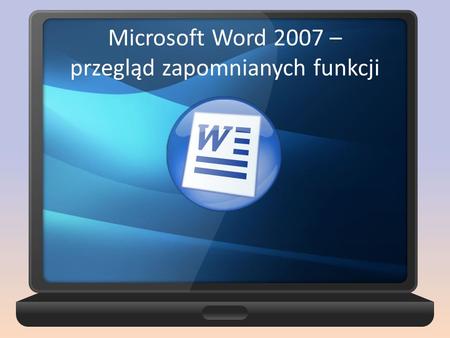 Microsoft Word 2007 – przegląd zapomnianych funkcji
